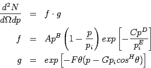\begin{eqnarray*}
\frac{d^{2}N}{d\Omega dp} &=& f \cdot g \\
f &=& Ap^{B}\lef...
... \\
g &=& exp\left[ -F\theta(p - G p_{i} cos^{H}\theta)\right]
\end{eqnarray*}